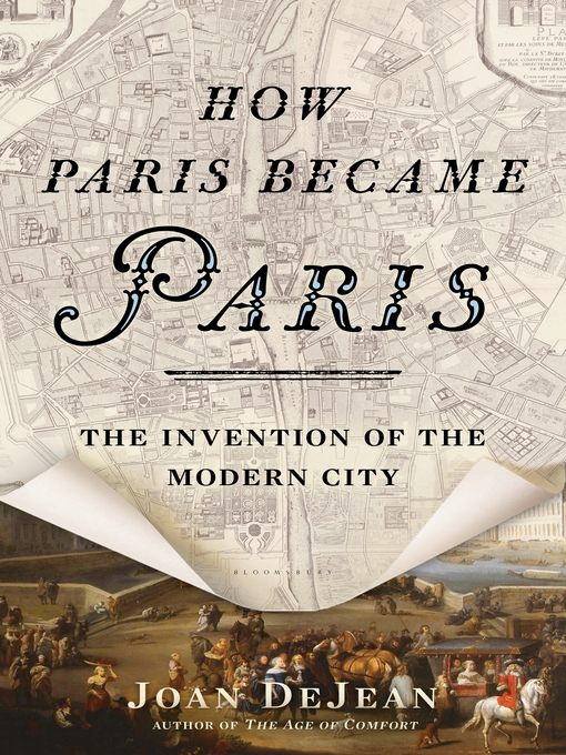 How Paris became Paris : the invention of the modern city
